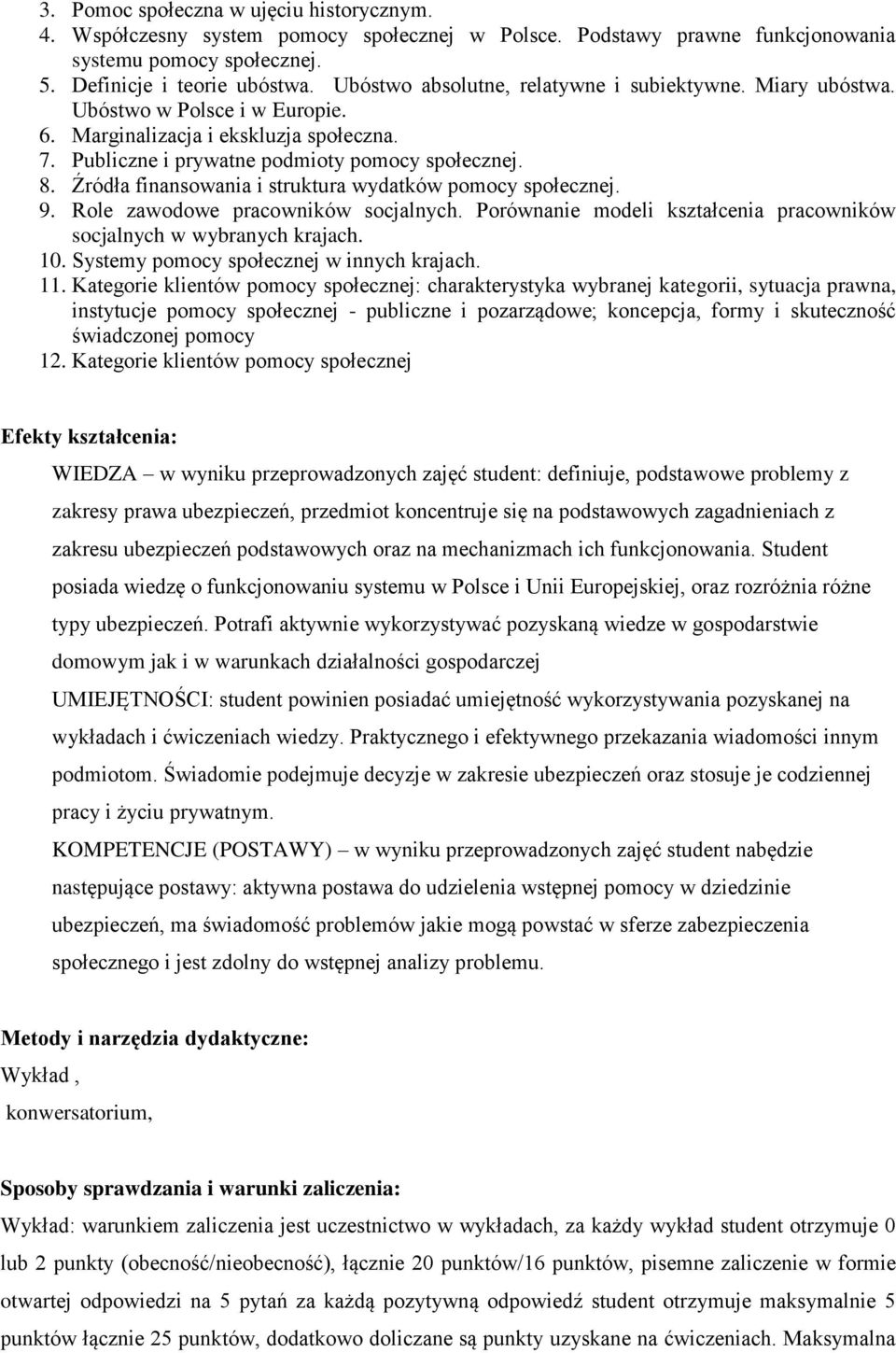 Źródła finansowania i struktura wydatków pomocy społecznej. 9. Role zawodowe pracowników socjalnych. Porównanie modeli kształcenia pracowników socjalnych w wybranych krajach. 10.