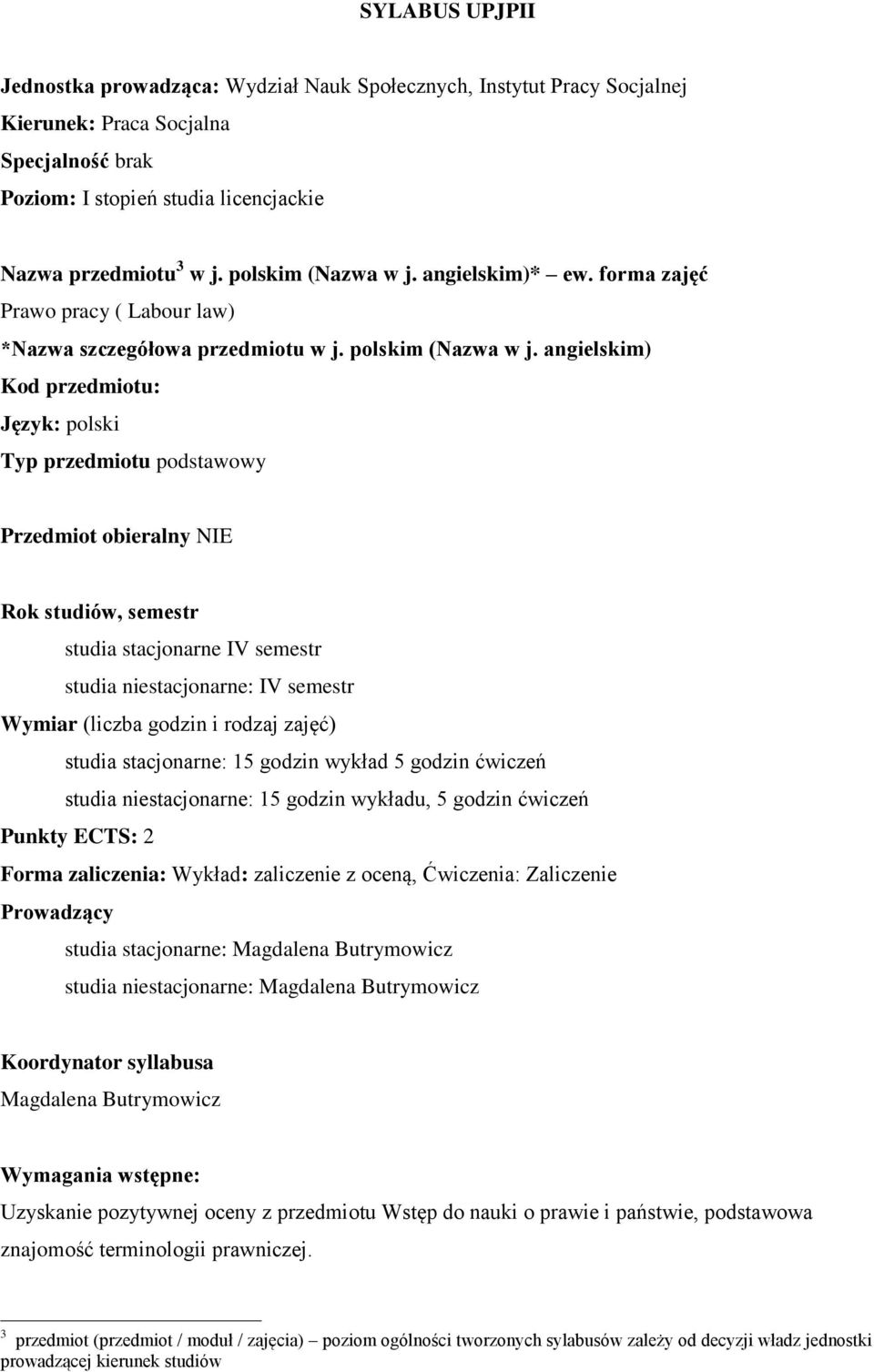 angielskim) Kod przedmiotu: Język: polski Typ przedmiotu podstawowy Przedmiot obieralny NIE Rok studiów, semestr studia stacjonarne IV semestr studia niestacjonarne: IV semestr Wymiar (liczba godzin