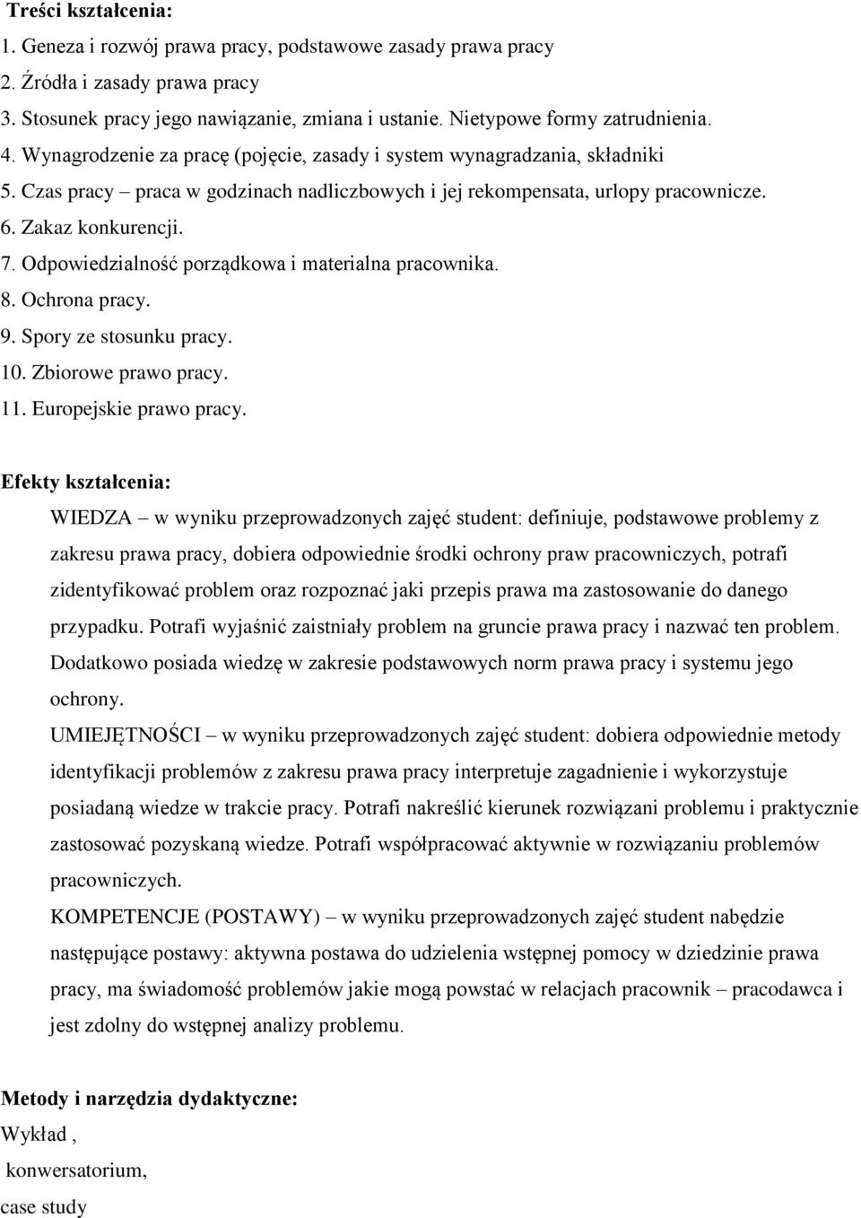 Odpowiedzialność porządkowa i materialna pracownika. 8. Ochrona pracy. 9. Spory ze stosunku pracy. 10. Zbiorowe prawo pracy. 11. Europejskie prawo pracy.