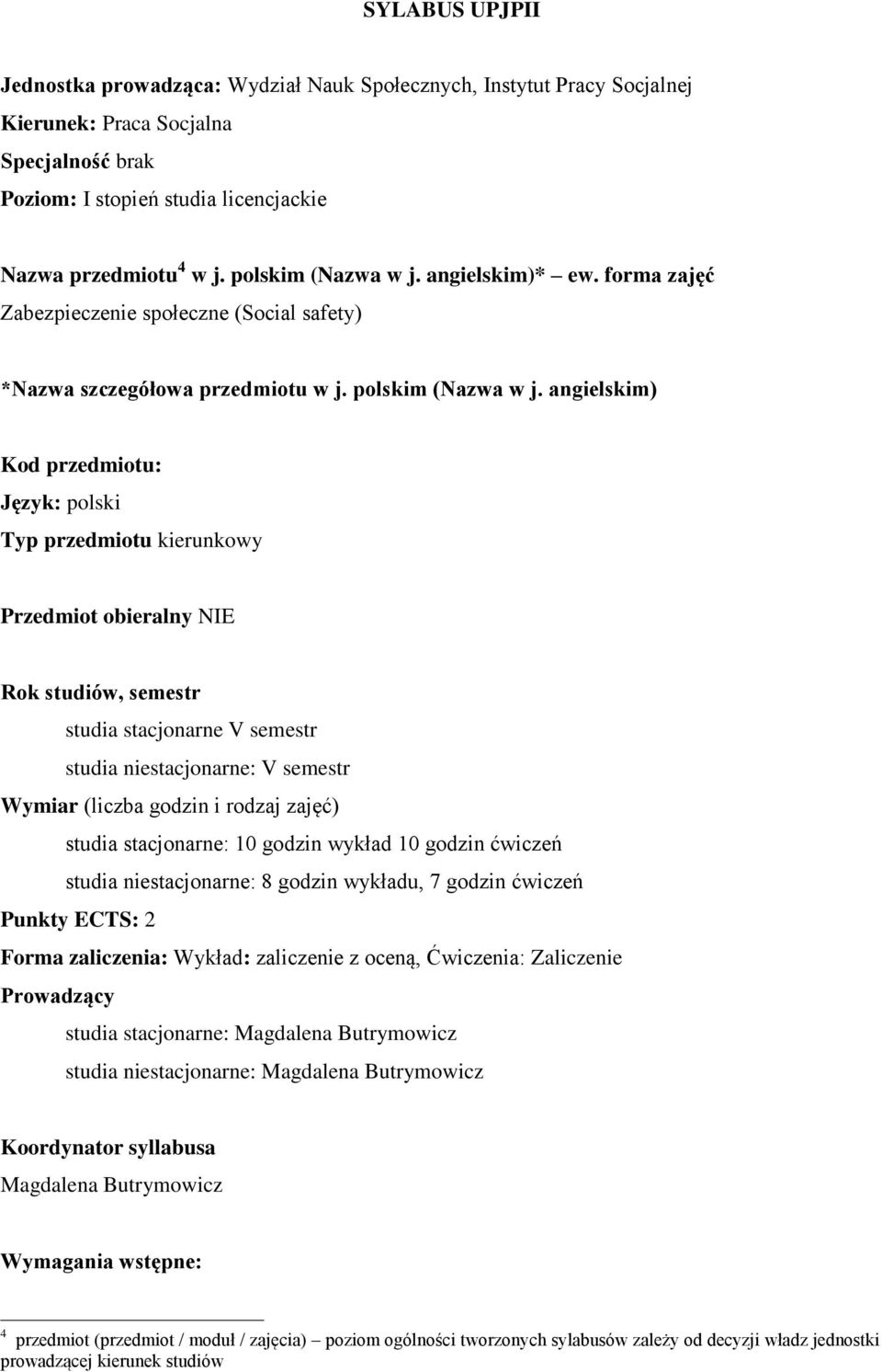 angielskim) Kod przedmiotu: Język: polski Typ przedmiotu kierunkowy Przedmiot obieralny NIE Rok studiów, semestr studia stacjonarne V semestr studia niestacjonarne: V semestr Wymiar (liczba godzin i