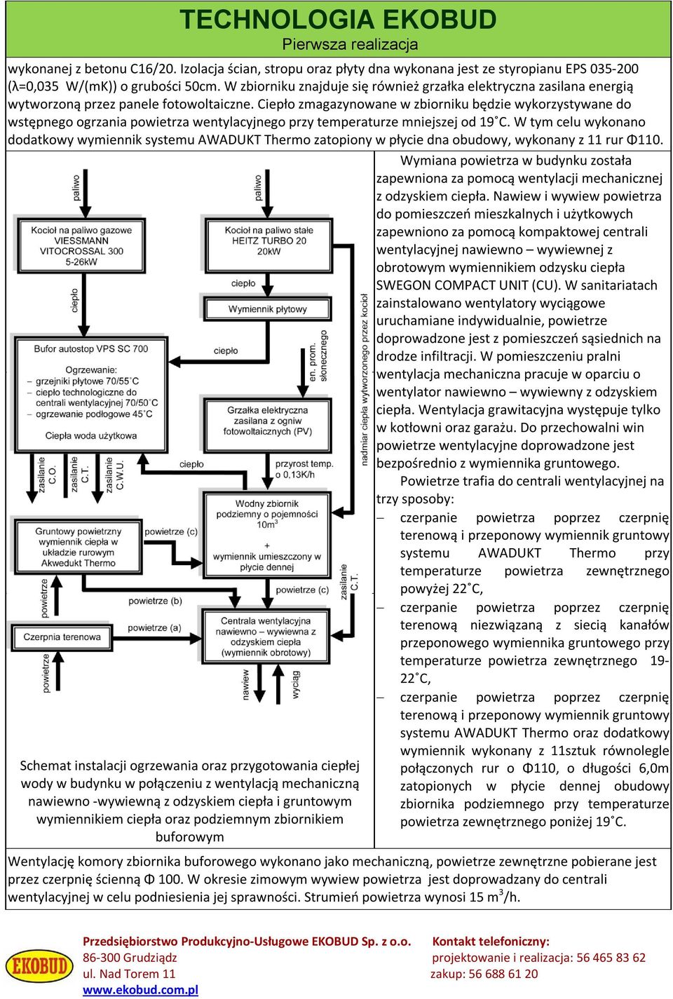 Ciepło zmagazynowane w zbiorniku będzie wykorzystywane do wstępnego ogrzania powietrza wentylacyjnego przy temperaturze mniejszej od 19 C.