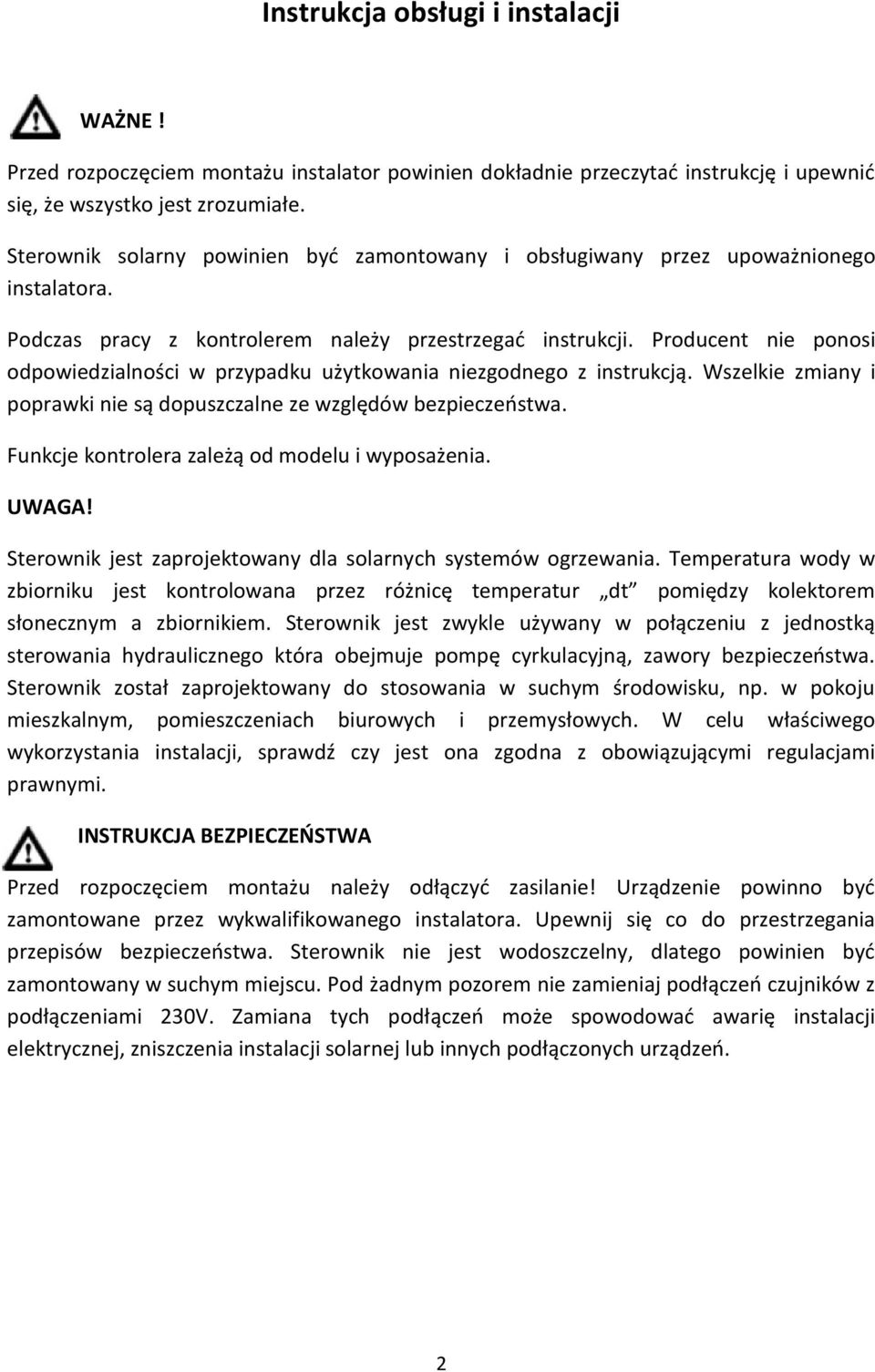 Producent nie ponosi odpowiedzialności w przypadku użytkowania niezgodnego z instrukcją. Wszelkie zmiany i poprawki nie są dopuszczalne ze względów bezpieczeostwa.