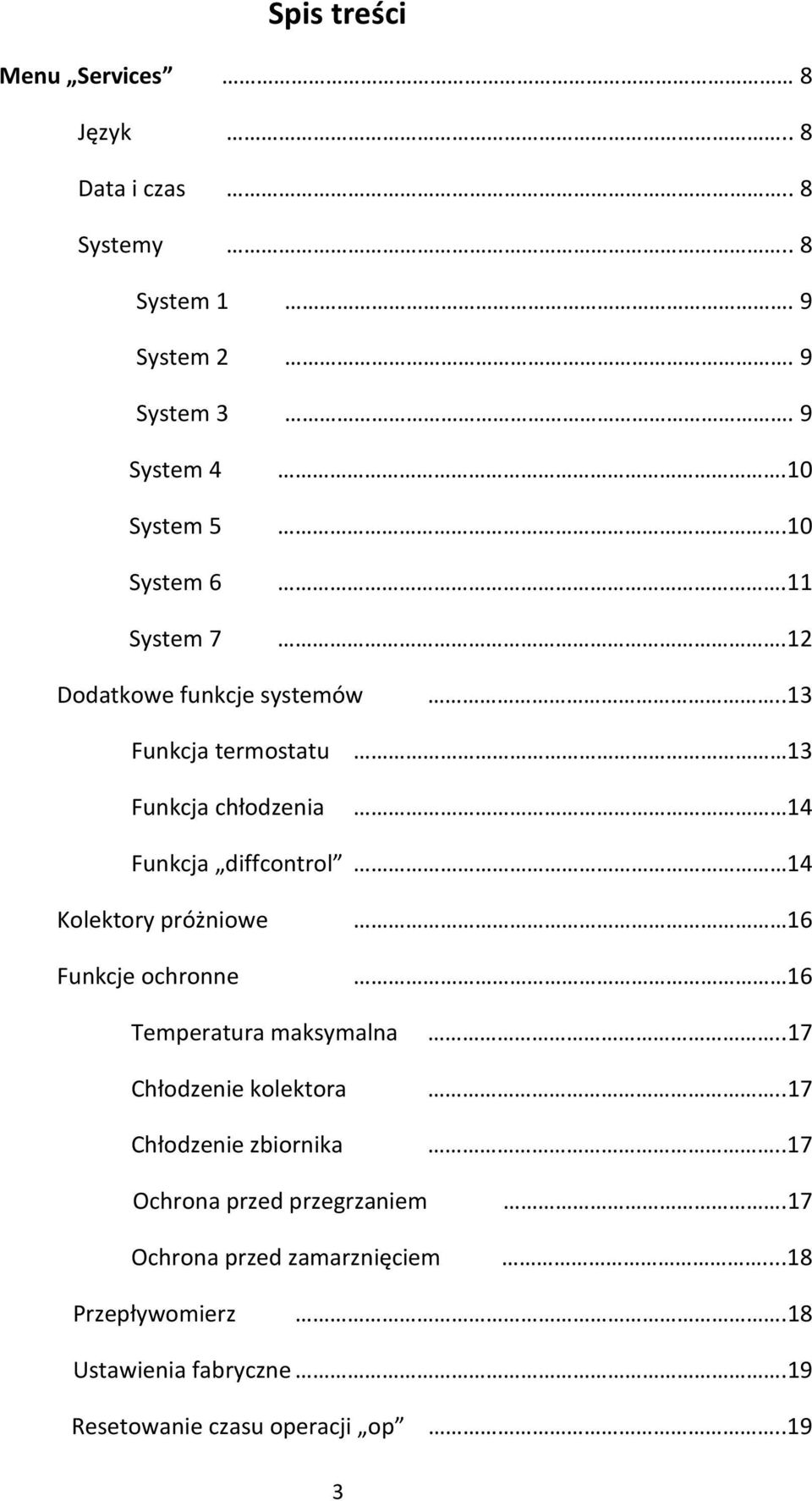 .13 Funkcja termostatu Funkcja chłodzenia 13 14 Funkcja diffcontrol 14 Kolektory próżniowe Funkcje ochronne 16 16 Temperatura