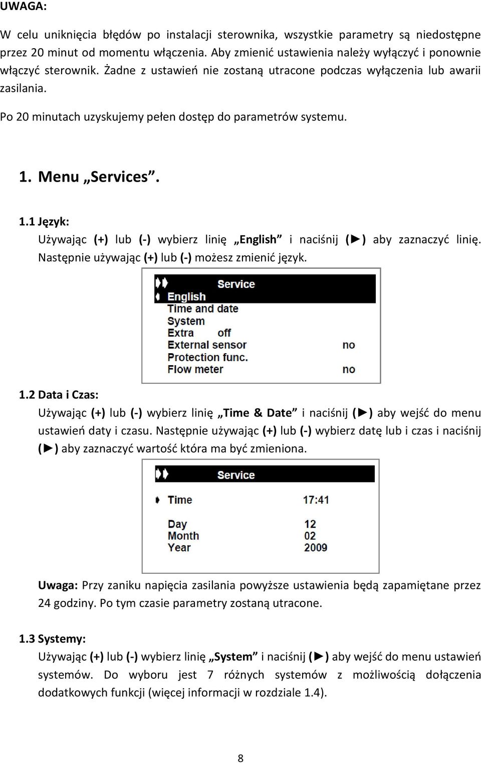 Menu Services. 1.1 Język: Używając (+) lub (-) wybierz linię English i naciśnij ( ) aby zaznaczyd linię. Następnie używając (+) lub (-) możesz zmienid język. 1.2 Data i Czas: Używając (+) lub (-) wybierz linię Time & Date i naciśnij ( ) aby wejśd do menu ustawieo daty i czasu.