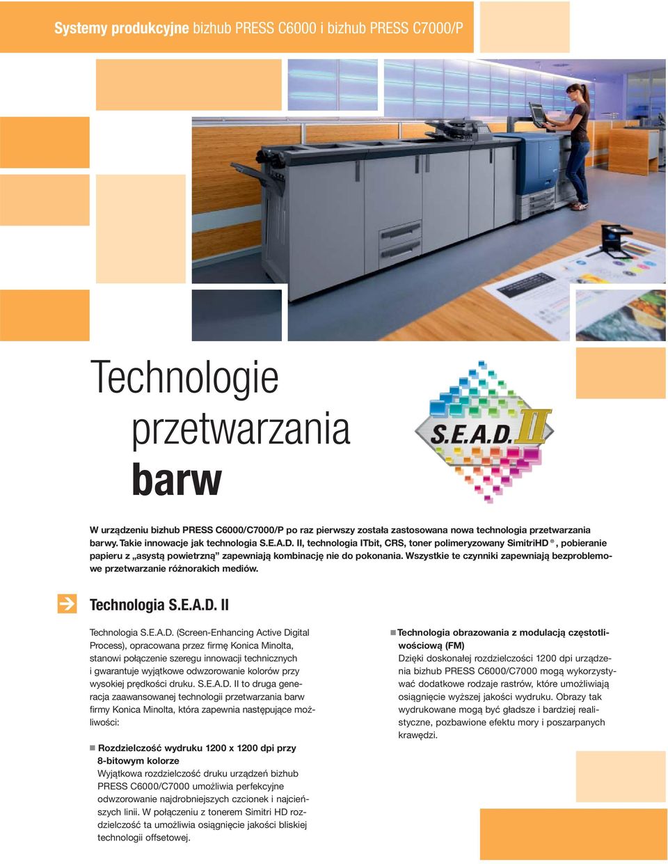 Wszystkie te czynniki zapewniają bezproblemowe przetwarzanie różnorakich mediów. Technologia S.E.A.D.