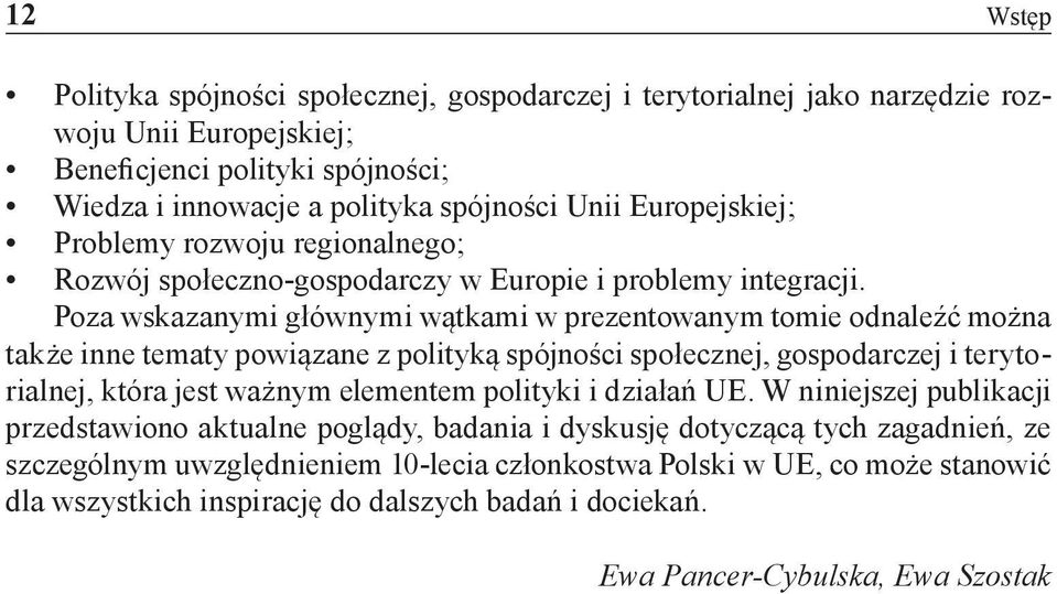 Poza wskazanymi głównymi wątkami w prezentowanym tomie odnaleźć można także inne tematy powiązane z polityką spójności społecznej, gospodarczej i terytorialnej, która jest ważnym elementem