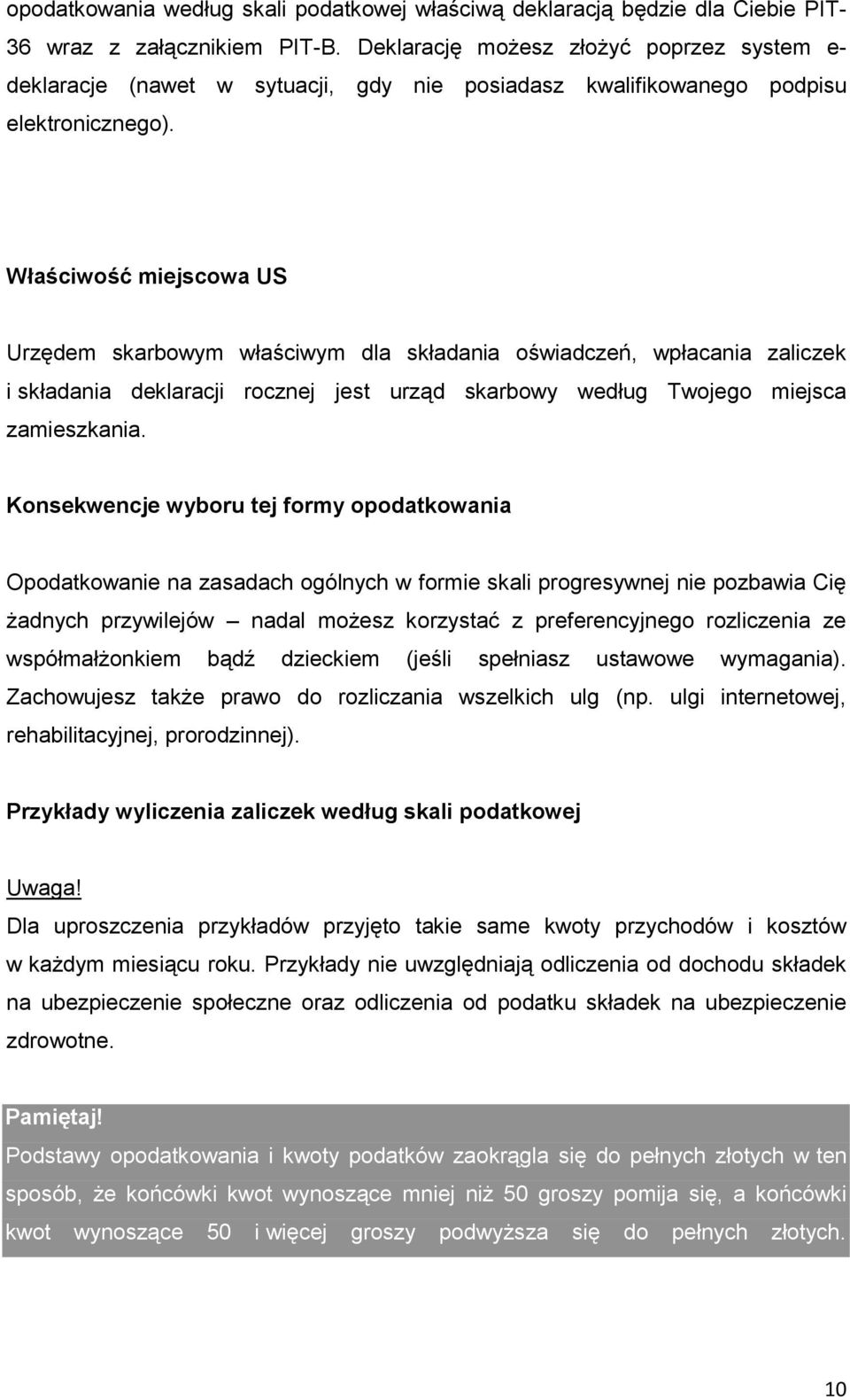 Właściwość miejscowa US Urzędem skarbowym właściwym dla składania oświadczeń, wpłacania zaliczek i składania deklaracji rocznej jest urząd skarbowy według Twojego miejsca zamieszkania.