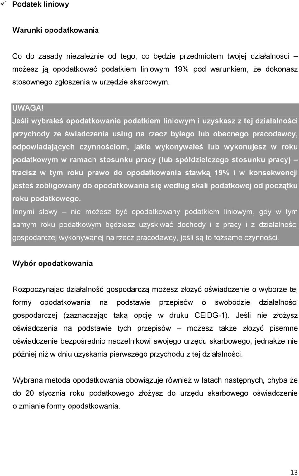 Jeśli wybrałeś opodatkowanie podatkiem liniowym i uzyskasz z tej działalności przychody ze świadczenia usług na rzecz byłego lub obecnego pracodawcy, odpowiadających czynnościom, jakie wykonywałeś