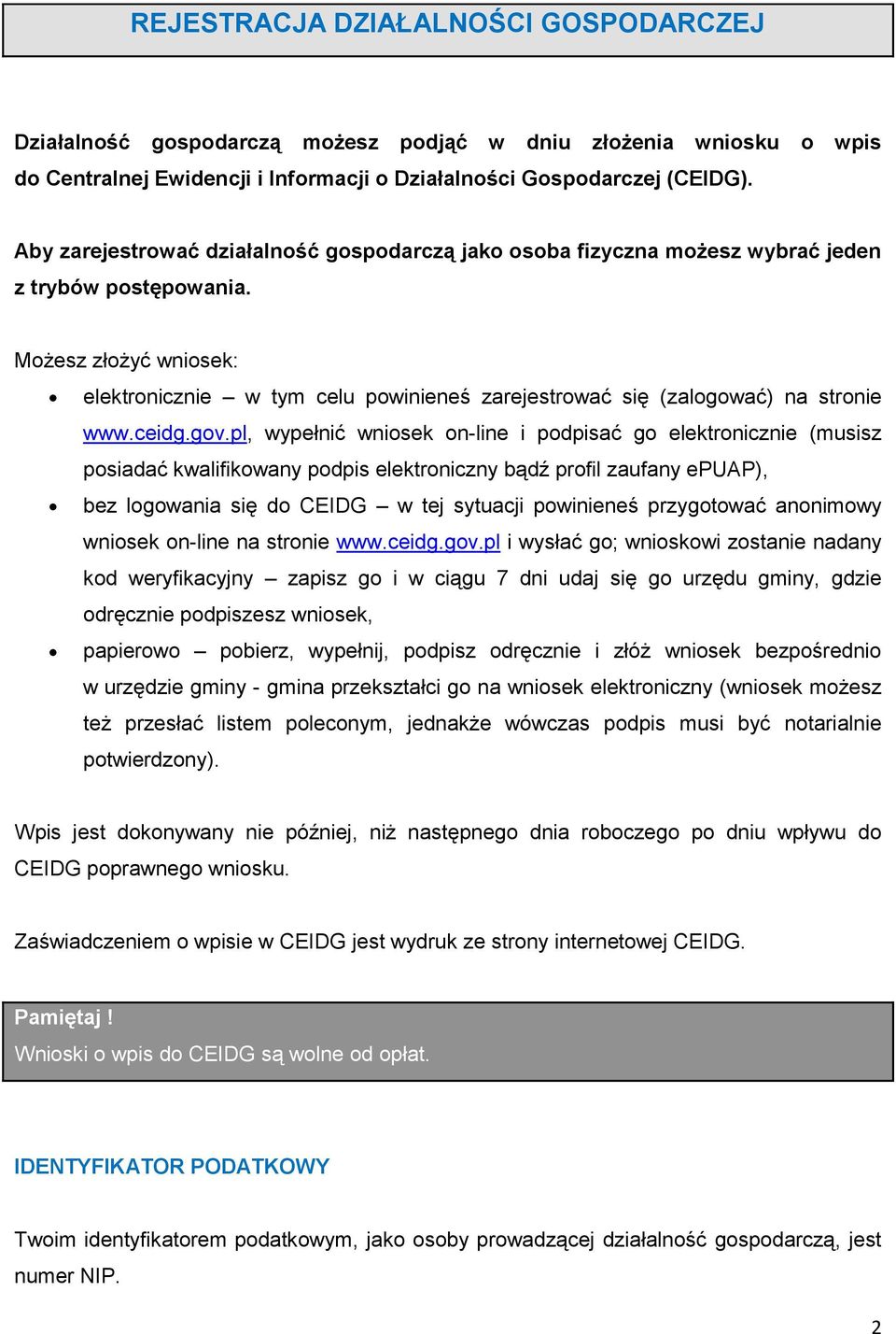 Możesz złożyć wniosek: elektronicznie w tym celu powinieneś zarejestrować się (zalogować) na stronie www.ceidg.gov.