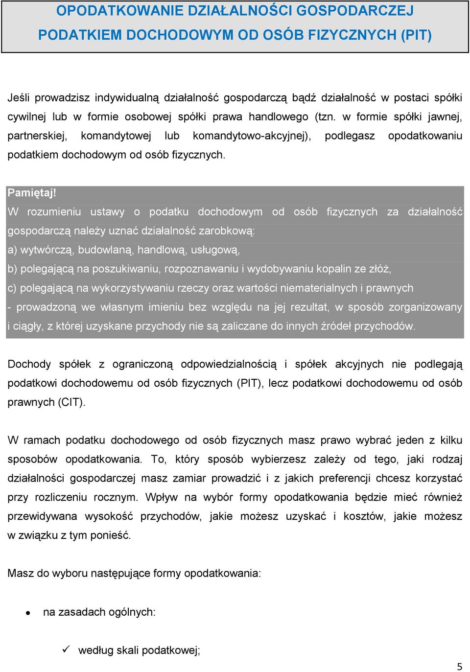 W rozumieniu ustawy o podatku dochodowym od osób fizycznych za działalność gospodarczą należy uznać działalność zarobkową: a) wytwórczą, budowlaną, handlową, usługową, b) polegającą na poszukiwaniu,