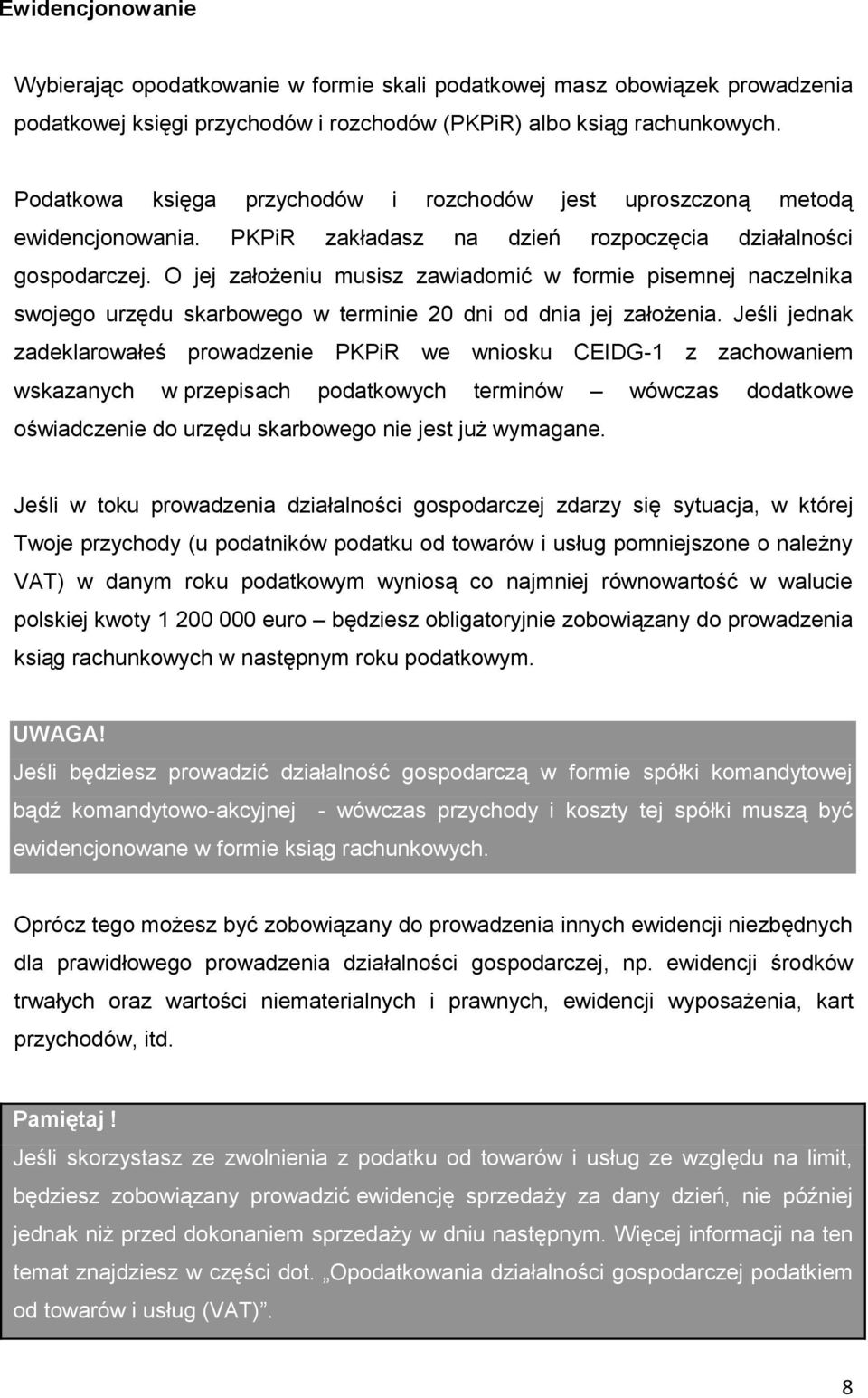 O jej założeniu musisz zawiadomić w formie pisemnej naczelnika swojego urzędu skarbowego w terminie 20 dni od dnia jej założenia.