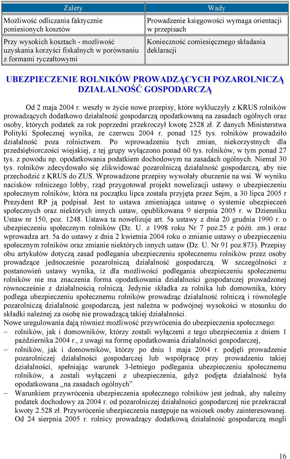 weszły w życie nowe przepisy, które wykluczyły z KRUS rolników prowadzących dodatkowo działalność gospodarczą opodatkowaną na zasadach ogólnych oraz osoby, których podatek za rok poprzedni