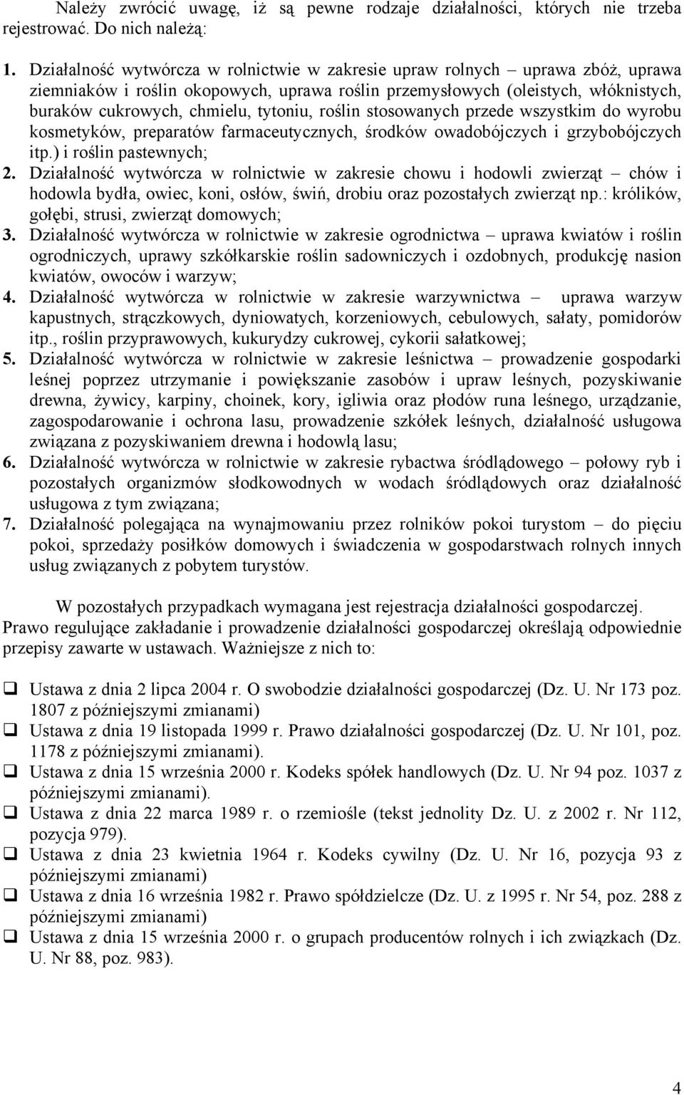 tytoniu, roślin stosowanych przede wszystkim do wyrobu kosmetyków, preparatów farmaceutycznych, środków owadobójczych i grzybobójczych itp.) i roślin pastewnych; 2.