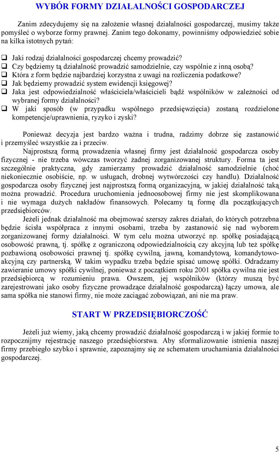 Czy będziemy tą działalność prowadzić samodzielnie, czy wspólnie z inną osobą? Która z form będzie najbardziej korzystna z uwagi na rozliczenia podatkowe?