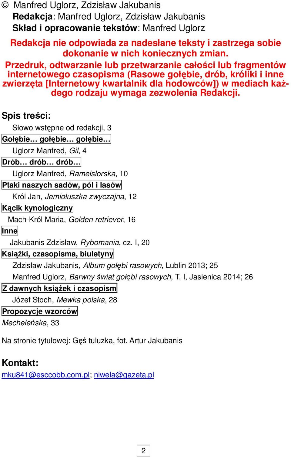 Przedruk, odtwarzanie lub przetwarzanie całości lub fragmentów internetowego czasopisma (Rasowe gołębie, drób, króliki i inne zwierzęta [Internetowy kwartalnik dla hodowców]) w mediach kaŝdego