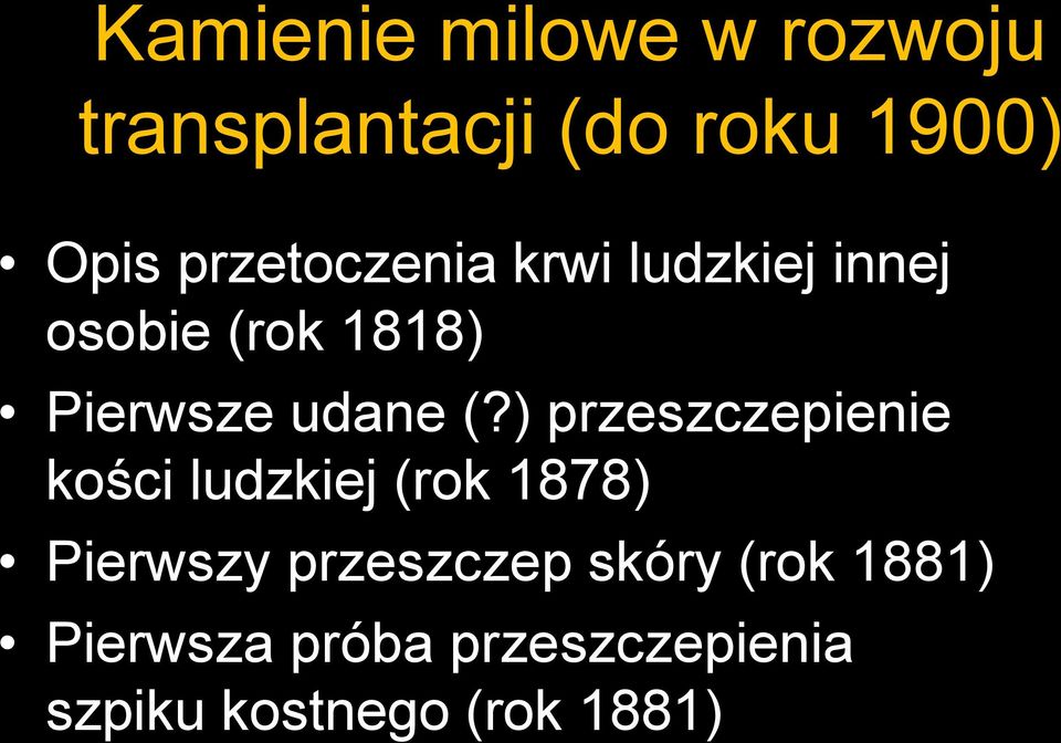 (?) przeszczepienie kości ludzkiej (rok 1878) Pierwszy przeszczep