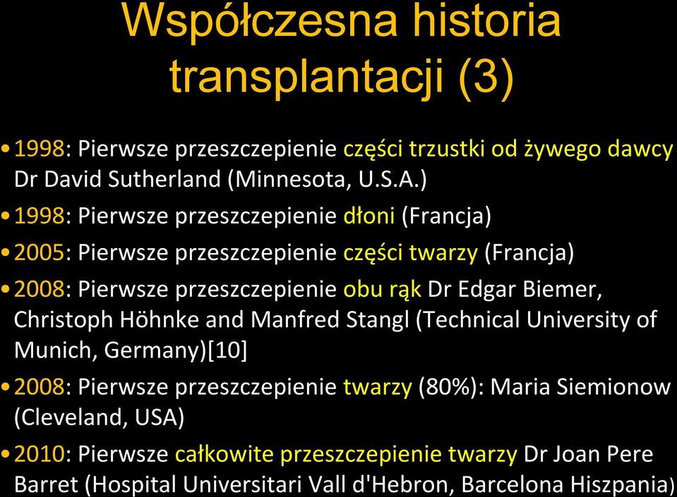 Edgar Biemer, Christoph Höhnke and Manfred Stangl (Technical University of Munich, Germany)[10] 2008: Pierwsze przeszczepienie twarzy (80%): Maria