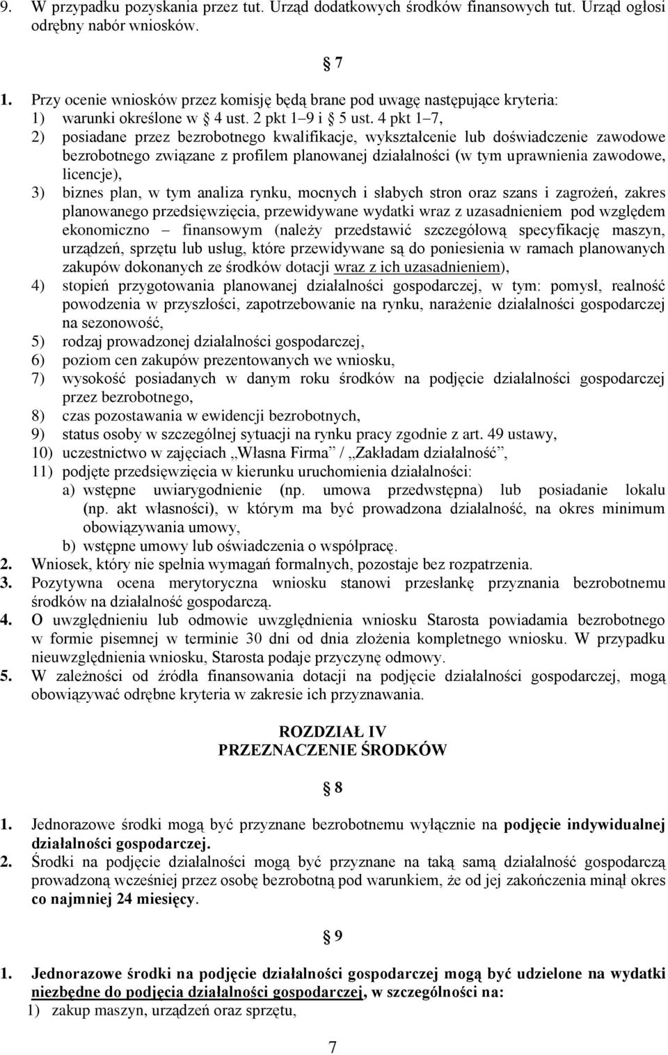 4 pkt 1 7, 2) posiadane przez bezrobotnego kwalifikacje, wykształcenie lub doświadczenie zawodowe bezrobotnego związane z profilem planowanej działalności (w tym uprawnienia zawodowe, licencje), 3)