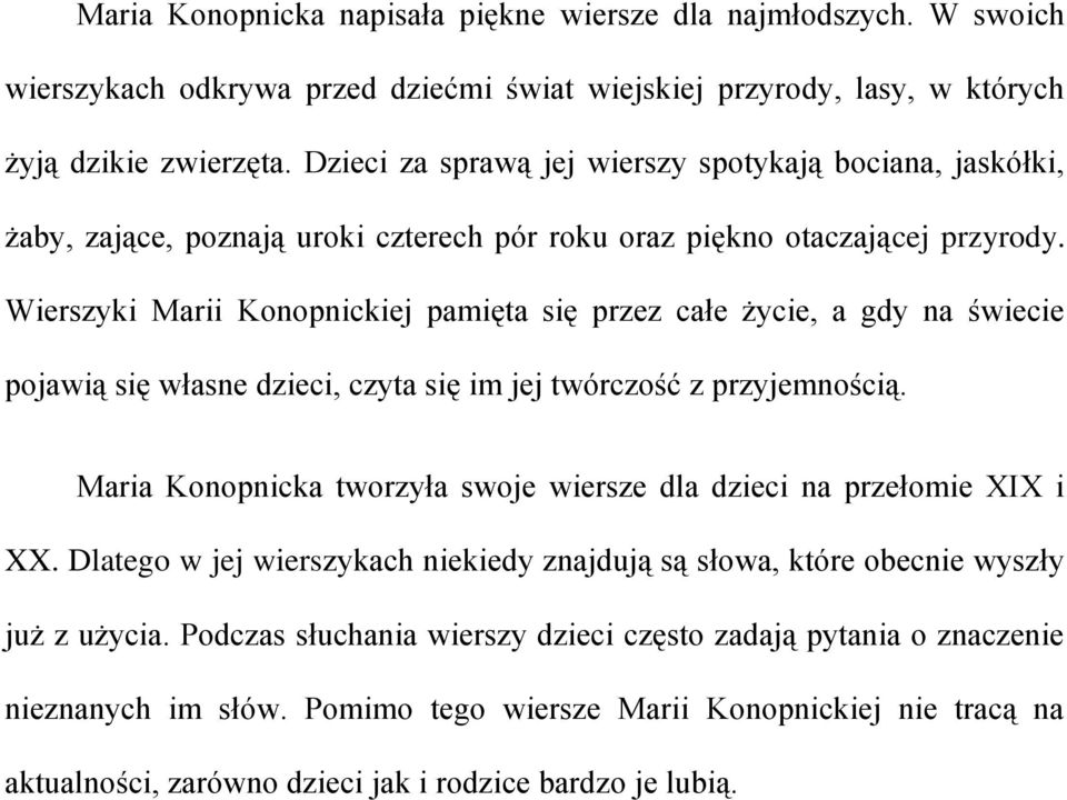 Wierszyki Marii Konopnickiej pamięta się przez całe życie, a gdy na świecie pojawią się własne dzieci, czyta się im jej twórczość z przyjemnością.