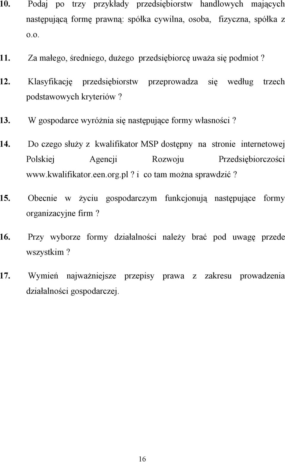 W gospodarce wyróżnia się następujące formy własności? 14. Do czego służy z kwalifikator MSP dostępny na stronie internetowej Polskiej Agencji Rozwoju Przedsiębiorczości www.kwalifikator.een.