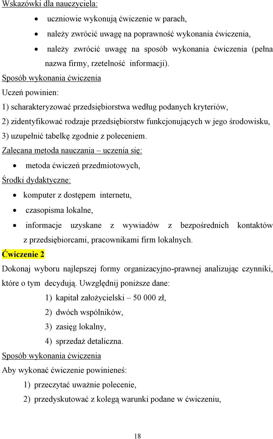 Sposób wykonania ćwiczenia Uczeń powinien: 1) scharakteryzować przedsiębiorstwa według podanych kryteriów, 2) zidentyfikować rodzaje przedsiębiorstw funkcjonujących w jego środowisku, 3) uzupełnić