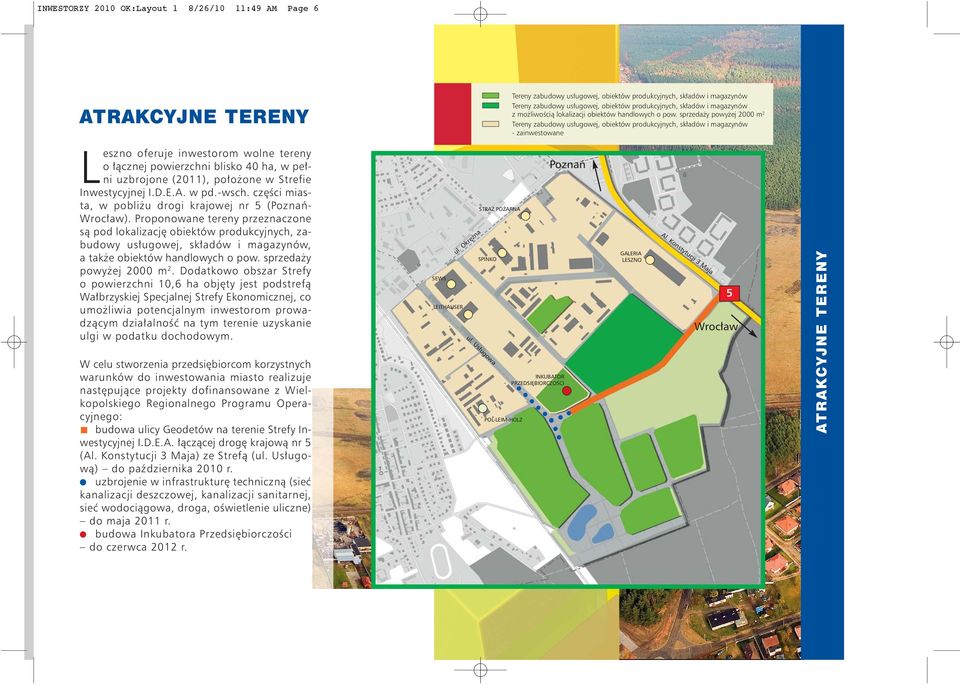 sprzedaży powyżej 2000 m 2 Tereny zabudowy usługowej, obiektów produkcyjnych, składów i magazynów - zainwestowane Leszno oferuje inwestorom wolne tereny o łącznej powierzchni blisko 40 ha, w pełni