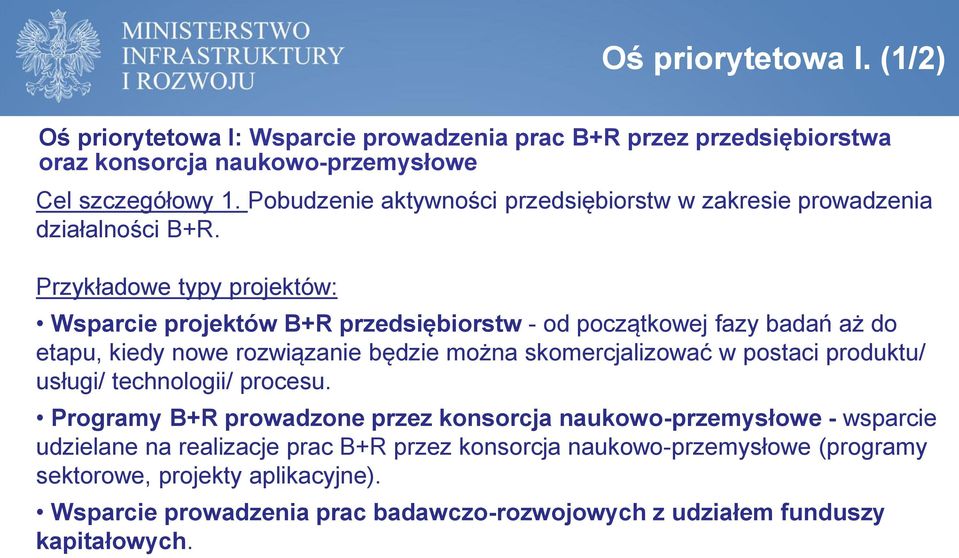 Przykładowe typy projektów: Wsparcie projektów B+R przedsiębiorstw - od początkowej fazy badań aż do etapu, kiedy nowe rozwiązanie będzie można skomercjalizować w postaci