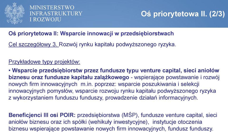 innowacyjnych m.in. poprzez: wsparcie poszukiwania i selekcji innowacyjnych pomysłów, wsparcie rozwoju rynku kapitału podwyższonego ryzyka z wykorzystaniem funduszu funduszy, prowadzenie działań informacyjnych.