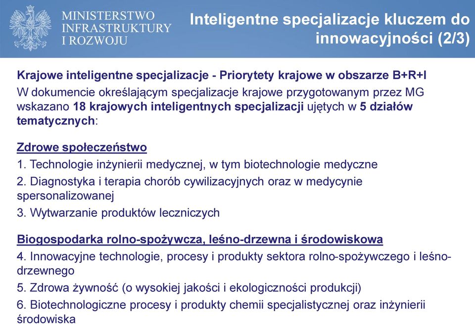 Diagnostyka i terapia chorób cywilizacyjnych oraz w medycynie spersonalizowanej 3. Wytwarzanie produktów leczniczych Biogospodarka rolno-spożywcza, leśno-drzewna i środowiskowa 4.