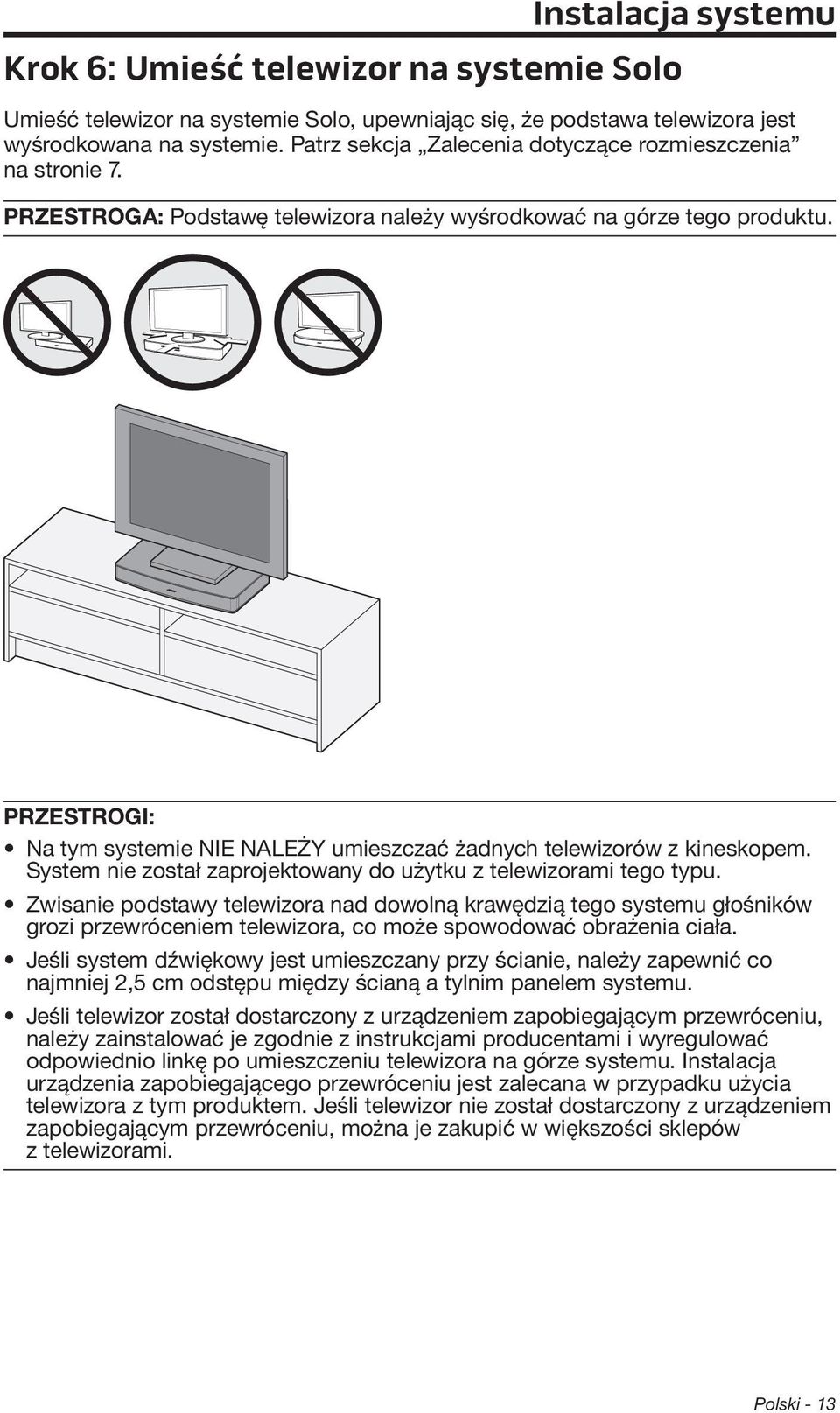 PRZESTROGI: Na tym systemie NIE NALEŻY umieszczać żadnych telewizorów z kineskopem. System nie został zaprojektowany do użytku z telewizorami tego typu.