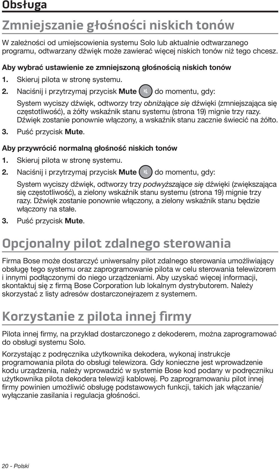 Naciśnij i przytrzymaj przycisk Mute do momentu, gdy: System wyciszy dźwięk, odtworzy trzy obniżające się dźwięki (zmniejszająca się częstotliwość), a żółty wskaźnik stanu systemu (strona 19) mignie