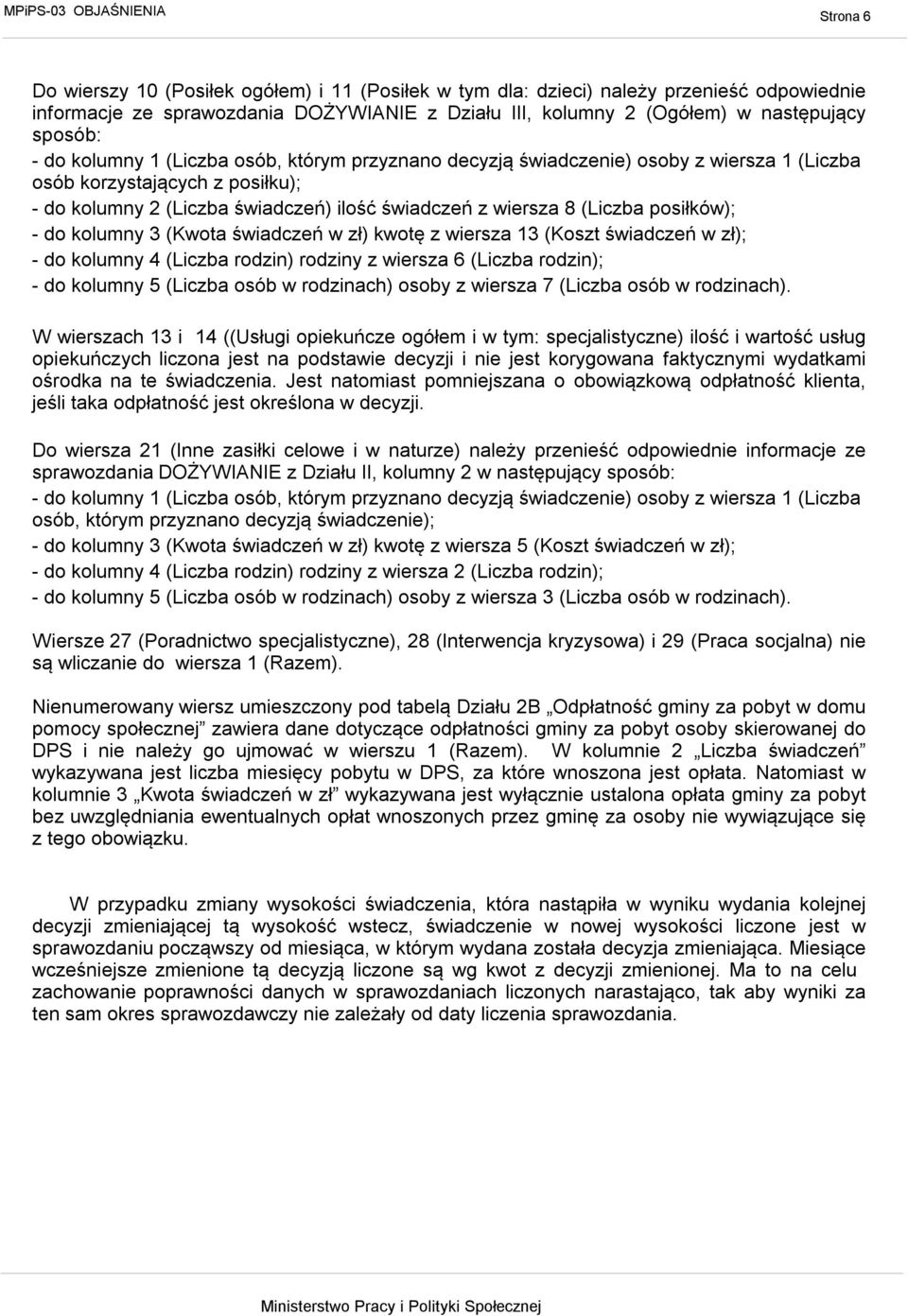 posiłków); - do kolumny 3 (Kwota świadczeń w zł) kwotę z wiersza 13 (Koszt świadczeń w zł); - do kolumny 4 (Liczba rodzin) rodziny z wiersza 6 (Liczba rodzin); - do kolumny 5 (Liczba osób w