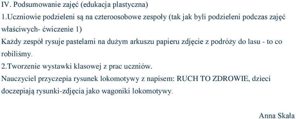 1) Każdy zespół rysuje pastelami na dużym arkuszu papieru zdjęcie z podróży do lasu - to co robiliśmy. 2.