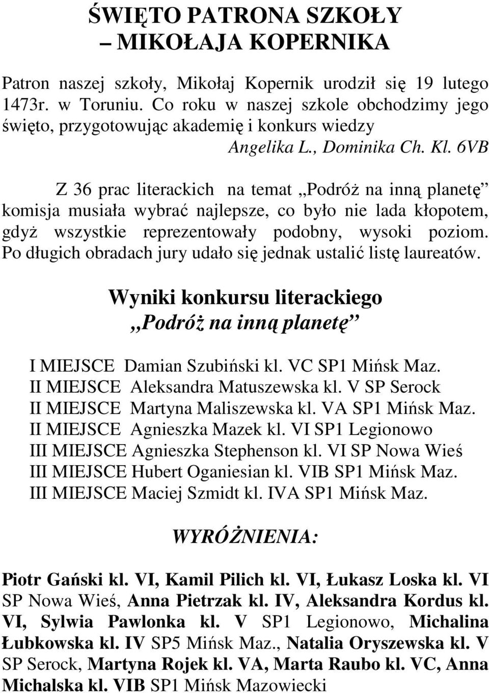 6VB Z 36 prac literackich na temat PodróŜ na inną planetę komisja musiała wybrać najlepsze, co było nie lada kłopotem, gdyŝ wszystkie reprezentowały podobny, wysoki poziom.