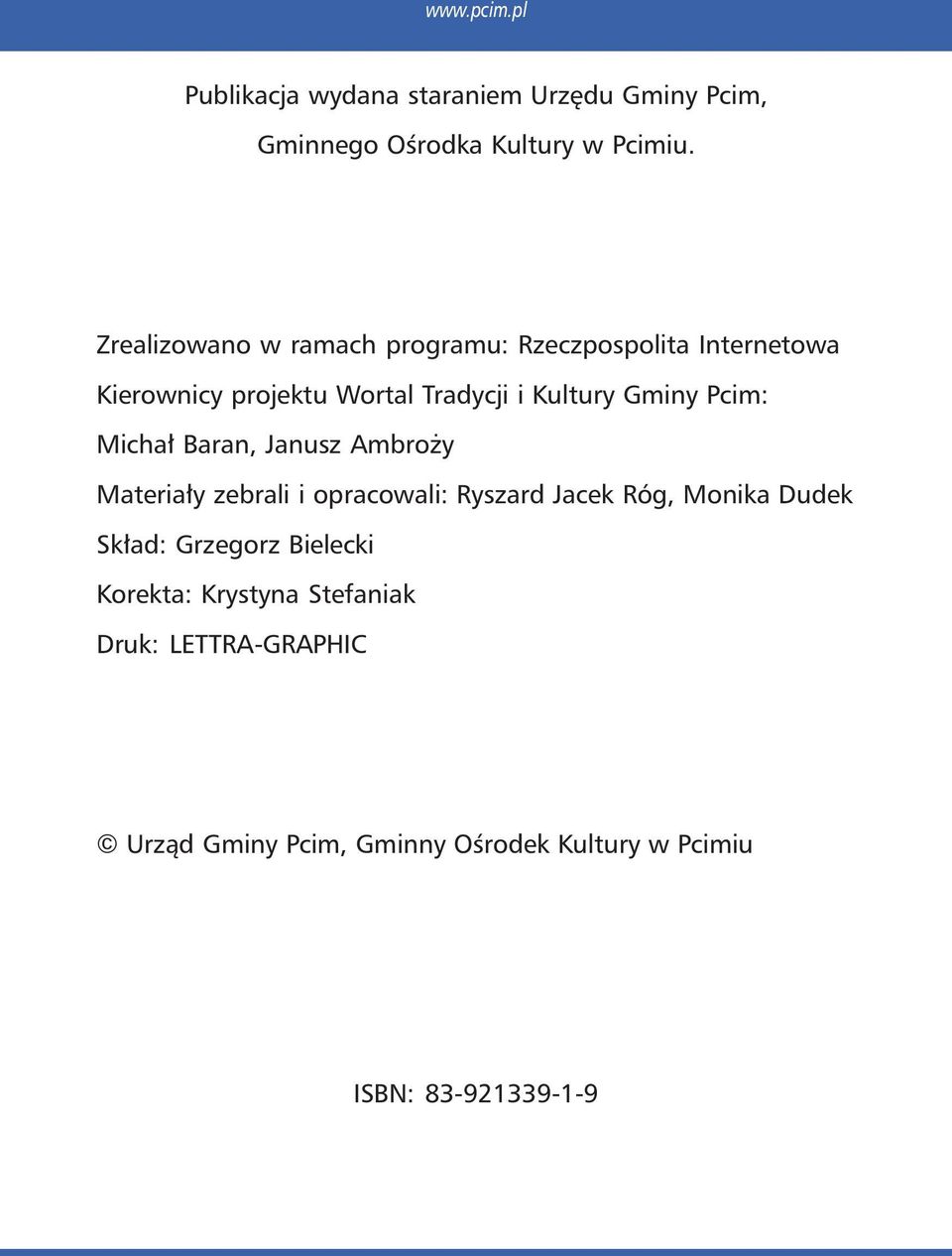 Pcim: Michał Baran, Janusz Ambroży Materiały zebrali i opracowali: Ryszard Jacek Róg, Monika Dudek Skład: