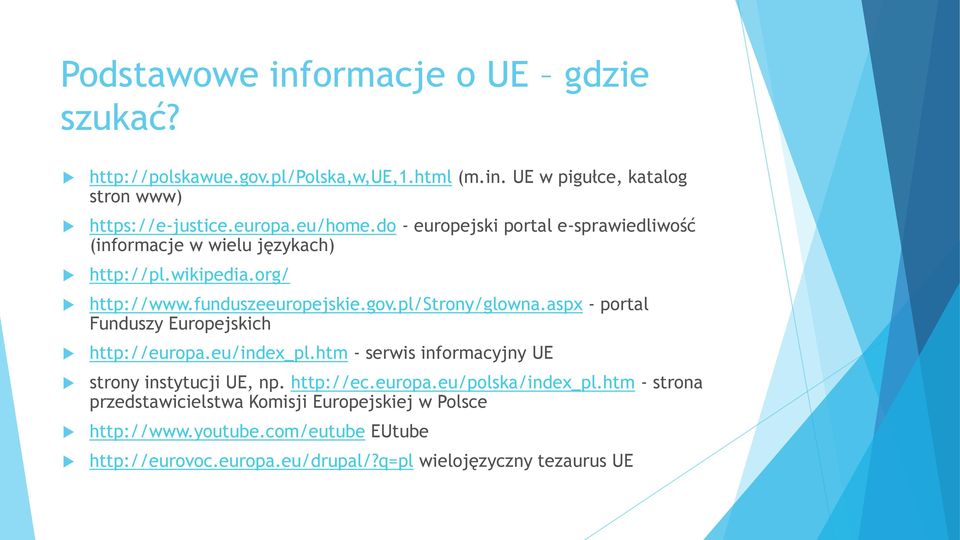 aspx - portal Funduszy Europejskich http://europa.eu/index_pl.htm - serwis informacyjny UE strony instytucji UE, np. http://ec.europa.eu/polska/index_pl.