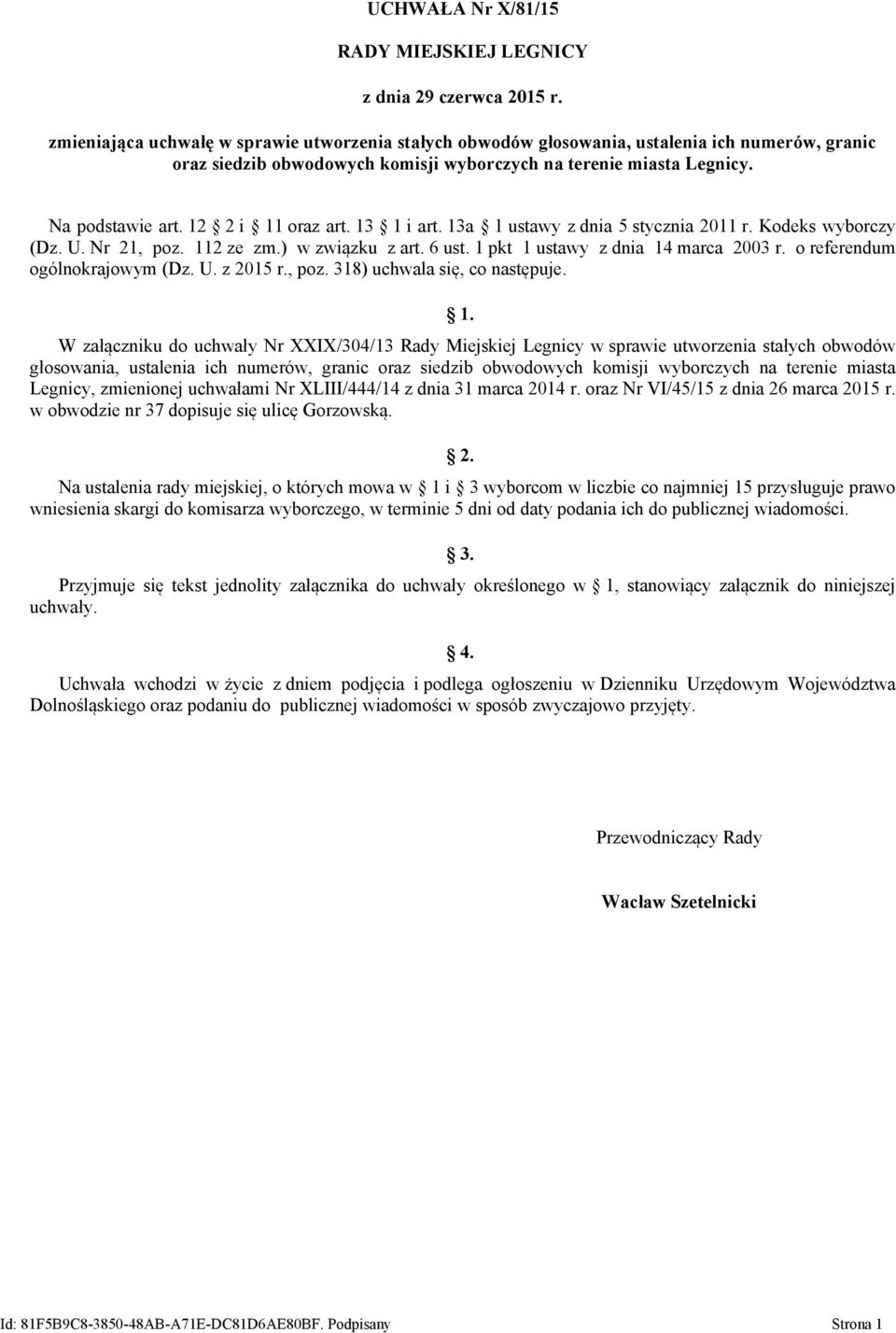 12 2 i 11 oraz art. 13 1 i art. 13a 1 ustawy z dnia 5 stycznia 2011 r. Kodeks wyborczy (Dz. U. Nr 21, poz. 112 ze zm.) w związku z art. 6 ust. 1 pkt 1 ustawy z dnia 14 marca 2003 r.