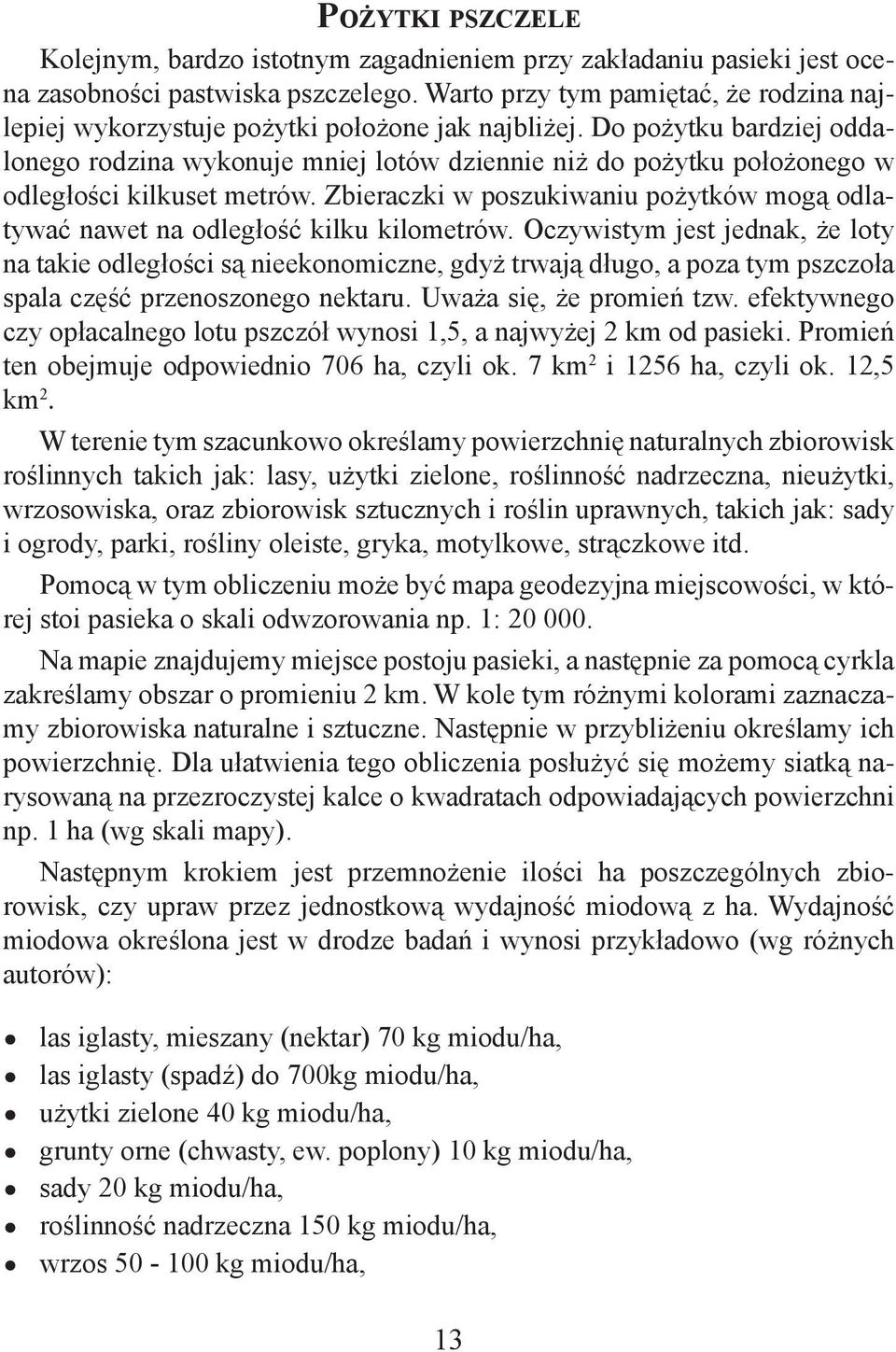 Do pożytku bardziej oddalonego rodzina wykonuje mniej lotów dziennie niż do pożytku położonego w odległości kilkuset metrów.