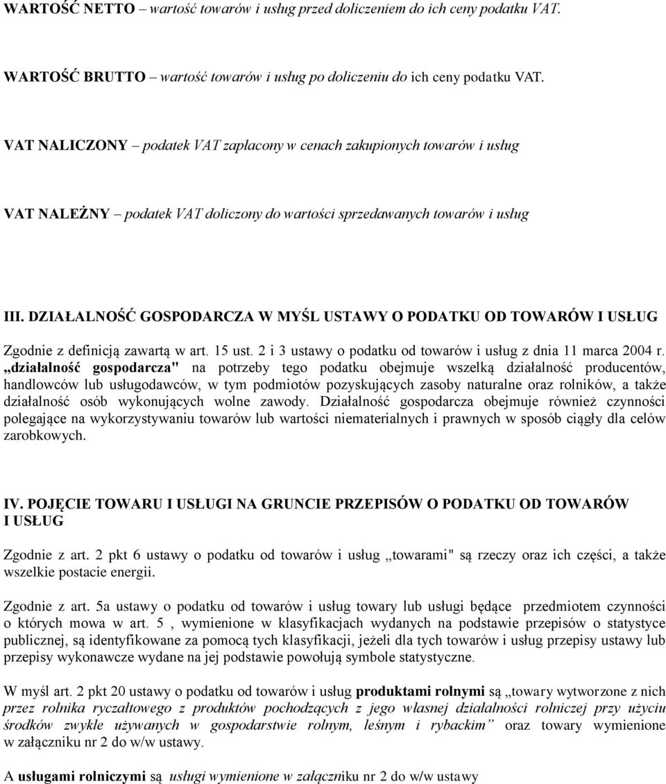 DZIAŁALNOŚĆ GOSPODARCZA W MYŚL USTAWY O PODATKU OD TOWARÓW I USŁUG Zgodnie z definicją zawartą w art. 15 ust. 2 i 3 ustawy o podatku od towarów i usług z dnia 11 marca 2004 r.