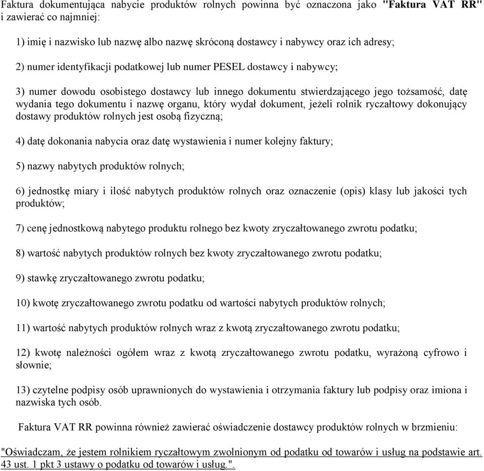 nazwę organu, który wydał dokument, jeżeli rolnik ryczałtowy dokonujący dostawy produktów rolnych jest osobą fizyczną; 4) datę dokonania nabycia oraz datę wystawienia i numer kolejny faktury; 5)