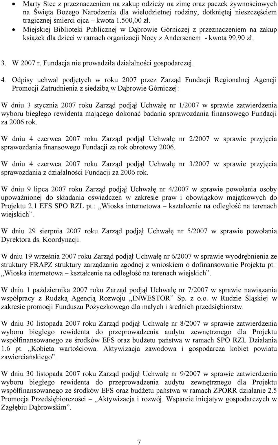 Fundacja nie prowadziła działalności gospodarczej. 4.