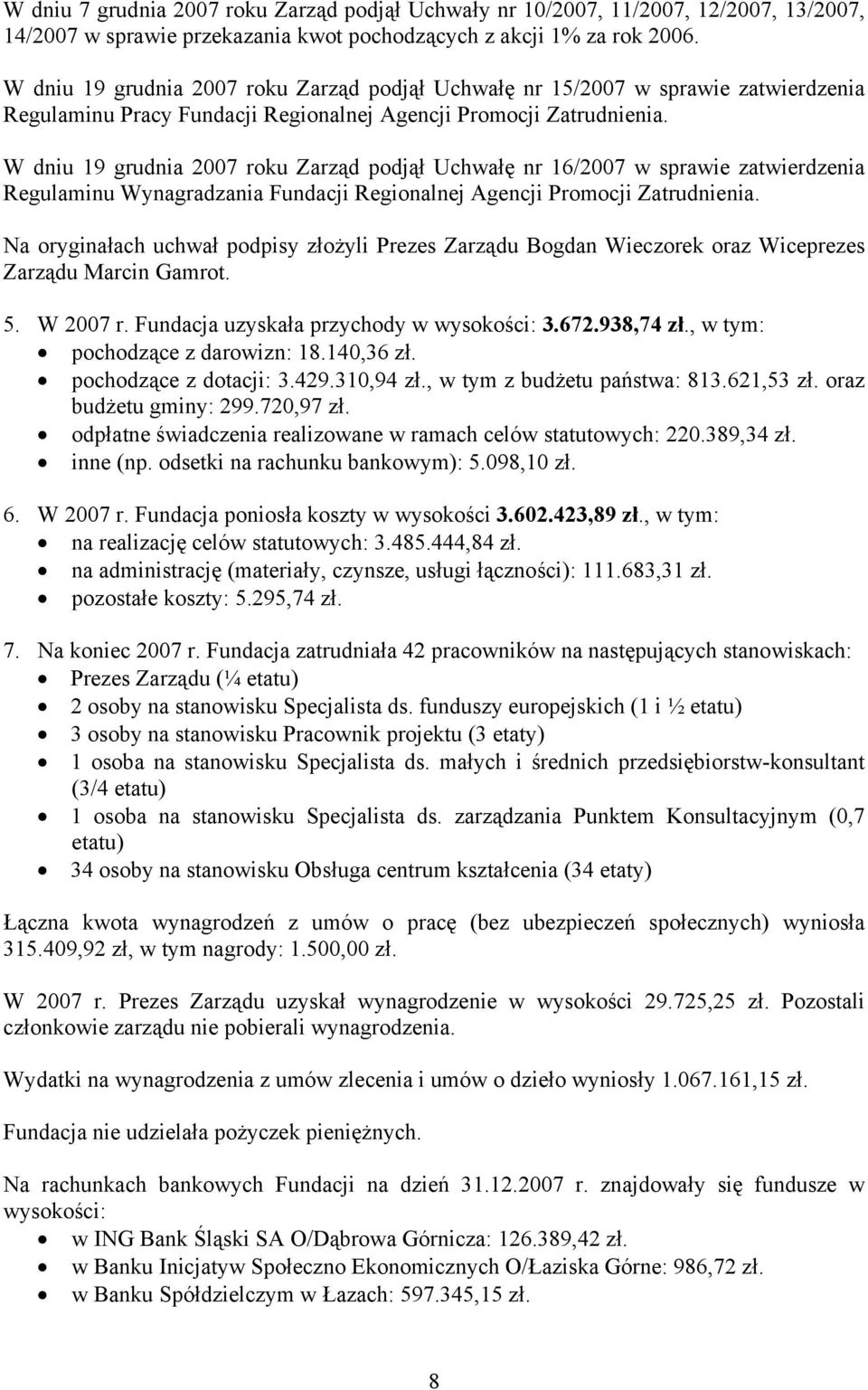 W dniu 19 grudnia 2007 roku Zarząd podjął Uchwałę nr 16/2007 w sprawie zatwierdzenia Regulaminu Wynagradzania Fundacji Regionalnej Agencji Promocji Zatrudnienia.