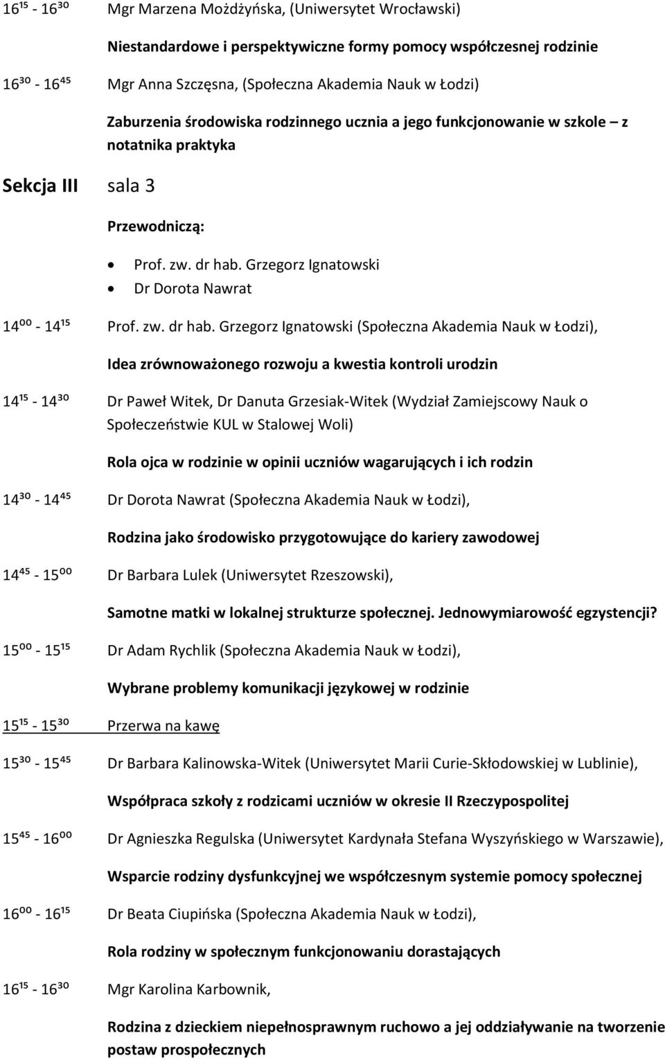 Grzegorz Ignatowski Dr Dorota Nawrat 14⁰⁰ - 14¹⁵ Prof. zw. dr hab.