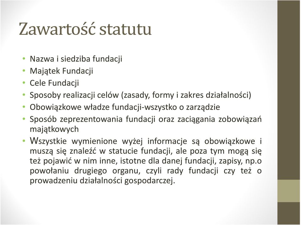 Wszystkie wymienione wyżej informacje są obowiązkowe i muszą się znaleźć w statucie fundacji, ale poza tym mogą się też pojawić w nim