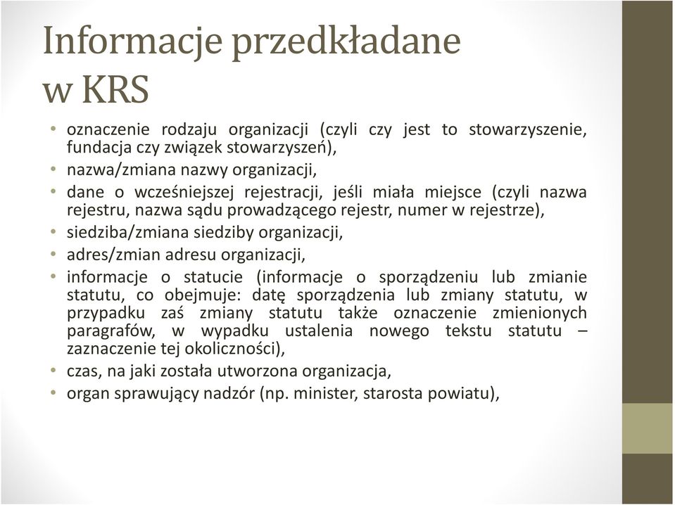 organizacji, informacje o statucie (informacje o sporządzeniu lub zmianie statutu, co obejmuje: datę sporządzenia lub zmiany statutu, w przypadku zaś zmiany statutu także oznaczenie