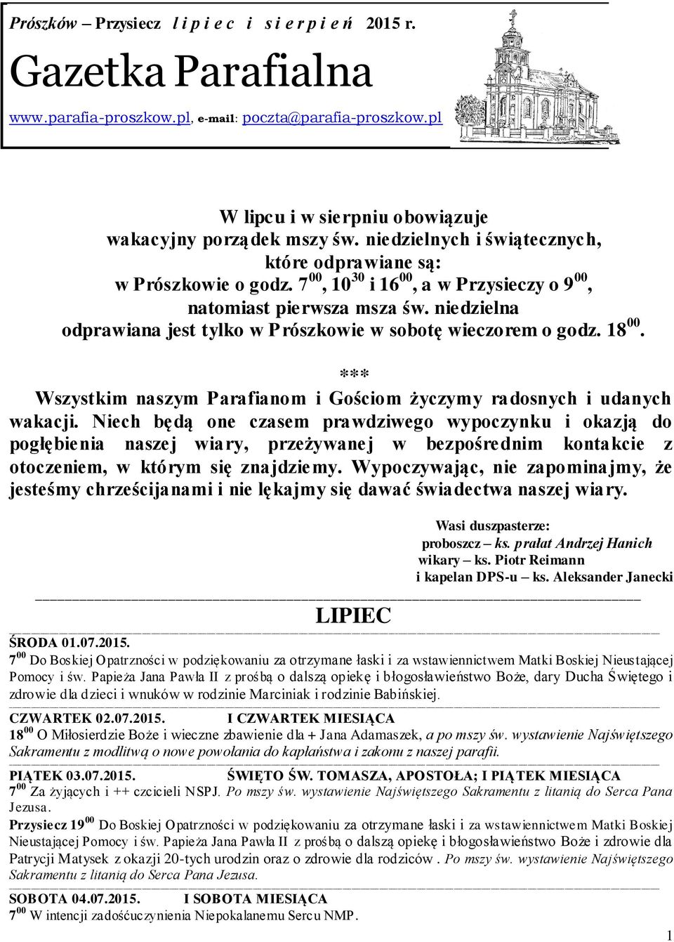 niedzielna odprawiana jest tylko w Prószkowie w sobotę wieczorem o godz. 18 00. *** Wszystkim naszym Parafianom i Gościom życzymy radosnych i udanych wakacji.