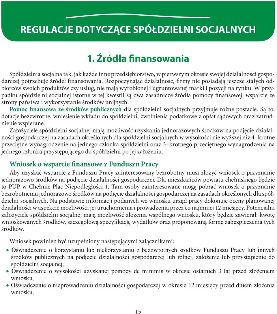 Rozpoczynając działalność, firmy nie posiadają jeszcze stałych odbiorców swoich produktów czy usług, nie mają wyrobionej i ugruntowanej marki i pozycji na rynku.