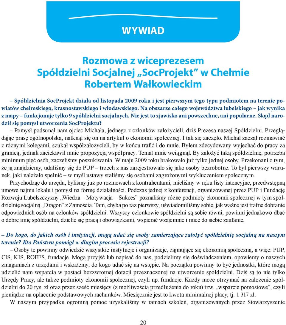 Nie jest to zjawisko ani powszechne, ani popularne. Skąd narodził się pomysł utworzenia SocProjektu?