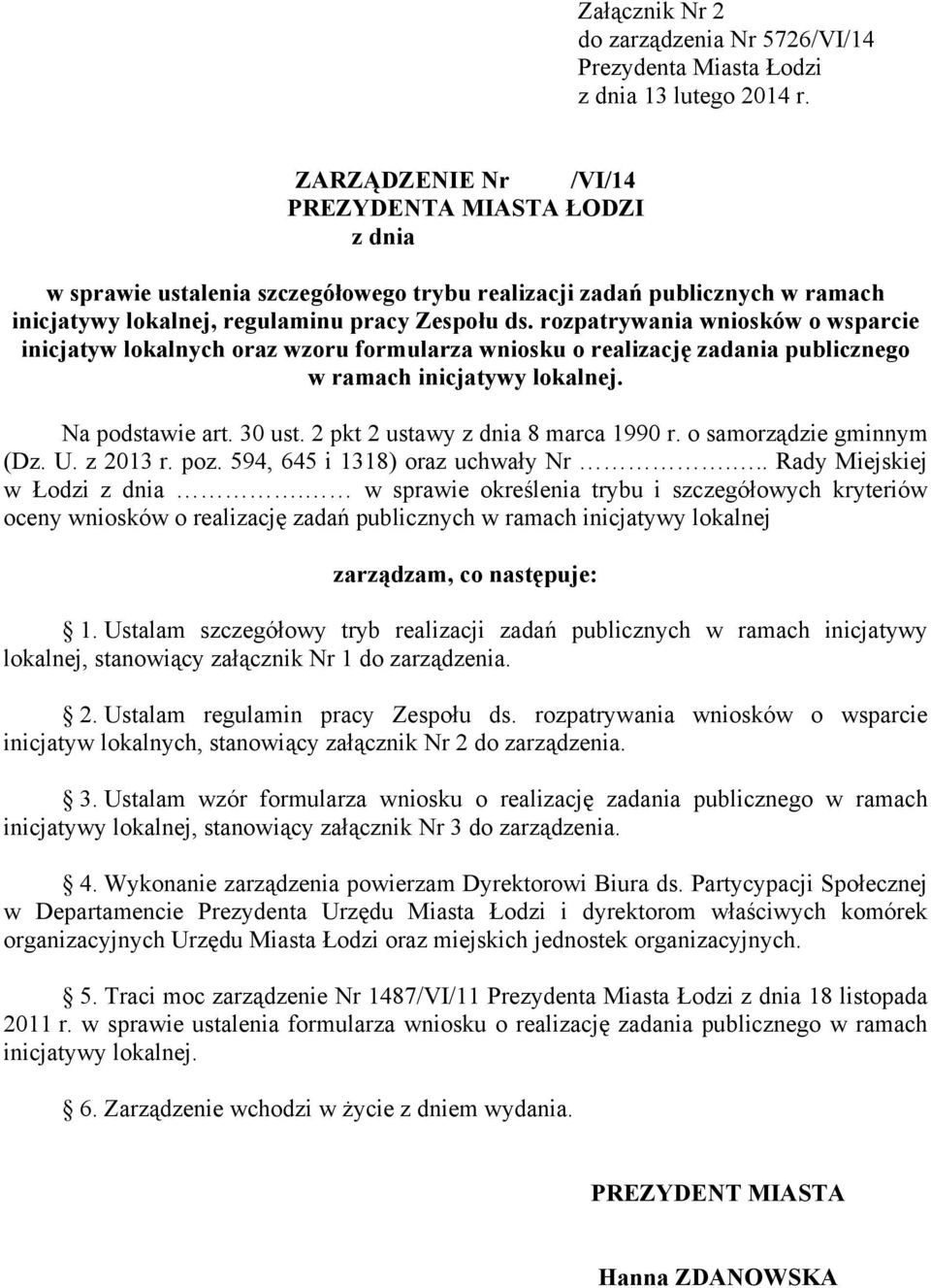 rozpatrywania wniosków o wsparcie inicjatyw lokalnych oraz wzoru formularza wniosku o realizację zadania publicznego w ramach inicjatywy lokalnej. Na podstawie art. 30 ust.