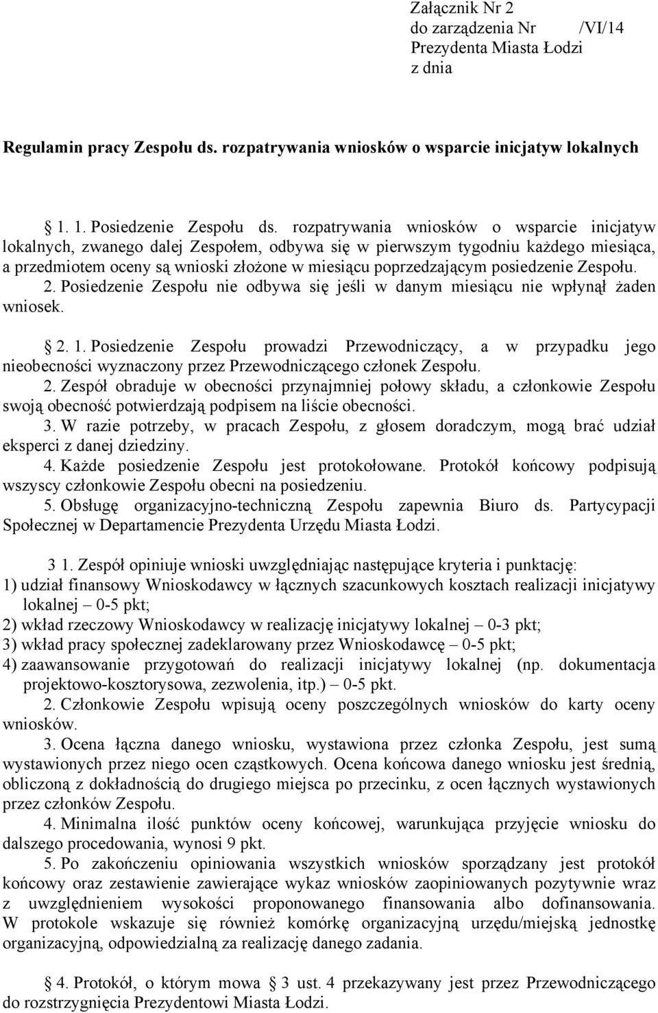 posiedzenie Zespołu. 2. Posiedzenie Zespołu nie odbywa się jeśli w danym miesiącu nie wpłynął żaden wniosek. 2. 1.